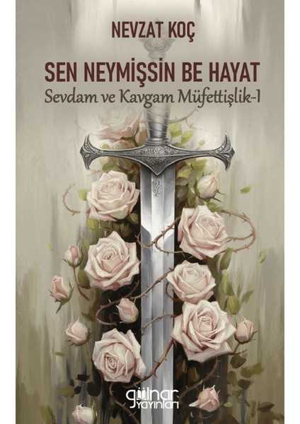 Sen Neymişsin Be Hayat - Sevdam ve Kavgam Müfettişlik I - Nevzat Koç