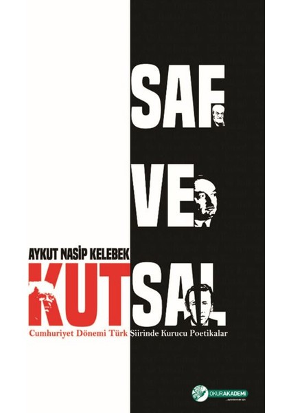 Saf ve Kutsal - Cumhuriyet Dönemi Türk Şiirinde Kurucu Poetikalar - Aykut Nasip Kelebek