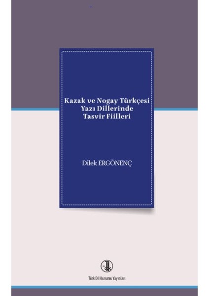 Kazak ve Nogay Türkçesi Yazı Dillerinde Tasvir Fiilleri - Dilek Ergönenç