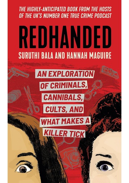 Redhanded: An Exploration Of Criminals, Cannibals, Cults, And What Makes A Killer Tick - Suruthi Bala