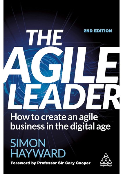 The Agile Leader: How To Create An Agile Business In The Digital Age - Simon Hayward