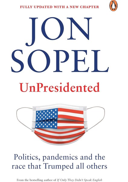 Unpresidented: Politics, Pandemics And The Race That Trumped All Others - Jon Sopel