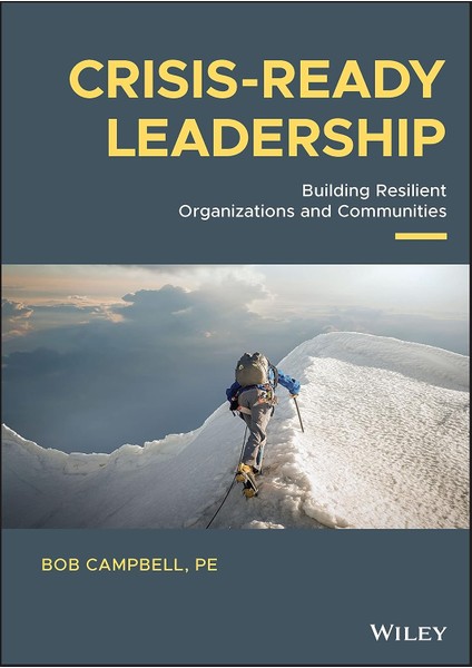 Crisis-Ready Leadership: Building Resilient Organizations And Communities - Bob Campbell