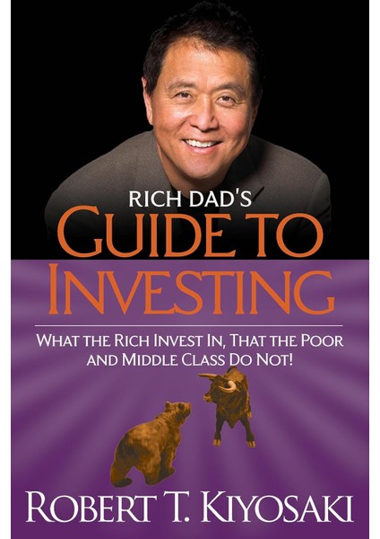 Rich Dad's Guide To Investing: What The Rich Invest In, That The Poor And The Middle Class Do Not! - Robert T Kiyosaki