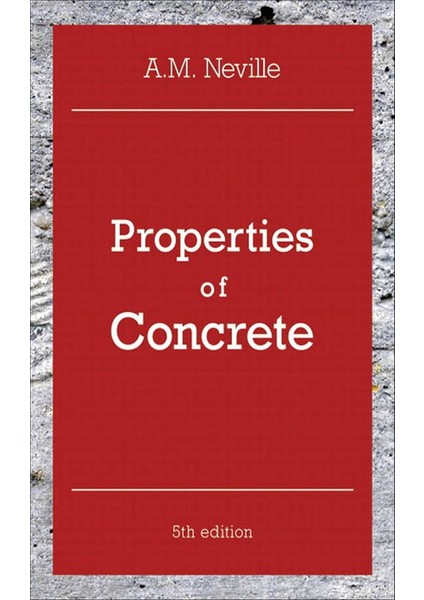 Properties Of Concrete: Properties Of Concrete (Kapak Değişebilir) - A. M. Neville