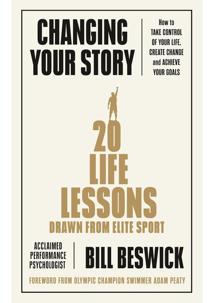 Changing Your Story / How To Take Control Of Your Life, Create Change And Achieve Your Goals - Bill Beswick