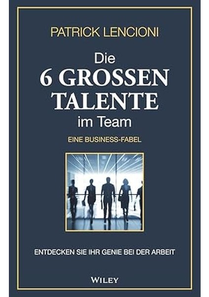Die 6 Grossen Talente Im Team / Entdecken Sie Ihr Genie Bei Der Arbeit - Eine Business-Fabel - Patrick M. Lencioni