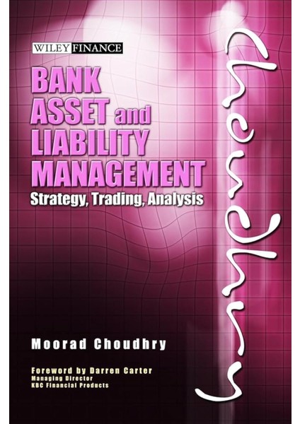 Bank Asset And Liability Management: Strategy, Trading, Analysis - Moorad Choudhry