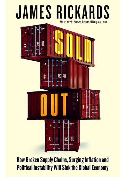 Sold Out / How Broken Supply Chains / Surging Inflation And Political Instability Will Sink The Global - James Rickards