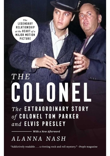 The Colonel: The Extraordinary Story Of Colonel Tom Parker And Elvis Presley - Alanna Nash