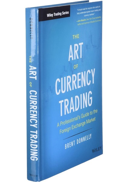 The Art Of Currency Trading: A Professional's Guide To The Foreign Exchange Market - Brent Donnelly