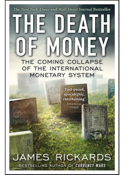 The Death Of Money: The Coming Collapse Of The International Monetary System - James Rickards