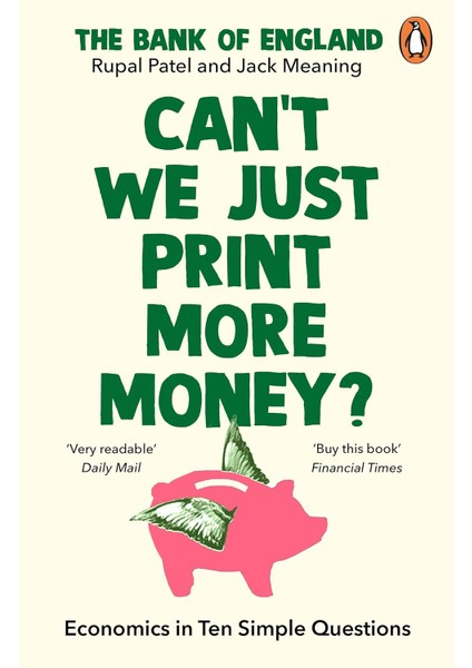 Can’t We Just Print More Money?: Economics In Ten Simple Questions - Rupal Patel