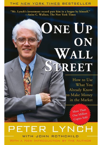 One Up On Wall Street: How To Use What You Already Know To Make Money In The Market - Peter Lynch