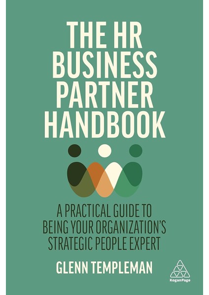 The Hr Business Partner Handbook: A Practical Guide To Being Your Organization's Strategic People Ex - Glenn Templeman