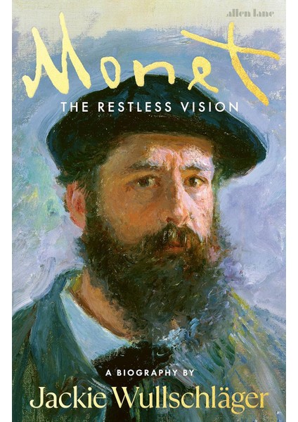 Monet: The Restless Vision - Jackie Wullschläger