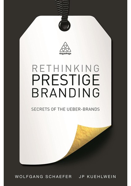 Rethinking Prestige Branding: Secrets Of The Ueber-Brands - Wolfgang Schaefer