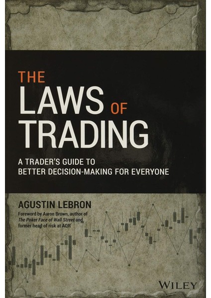 The Laws Of Trading: A Trader's Guide To Better Decision-Making For Everyone - Agustin Lebron