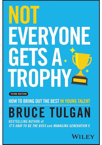 Not Everyone Gets A Trophy: How To Bring Out The Best In Young Talent - Bruce Tulgan