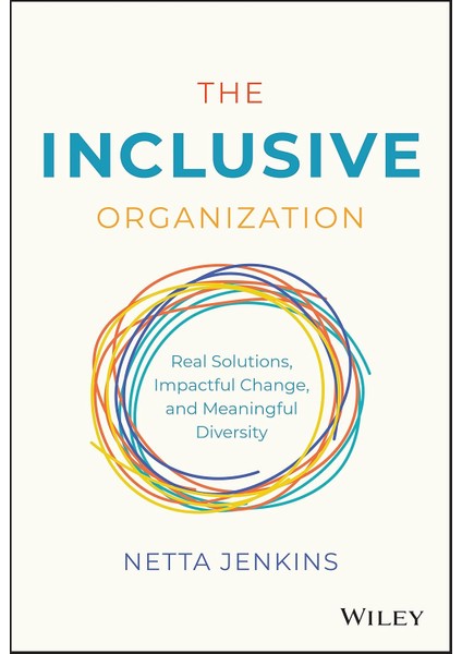 The Inclusive Organization: Real Solutions, Impactful Change, And Meaningful Diversity - Netta Jenkins