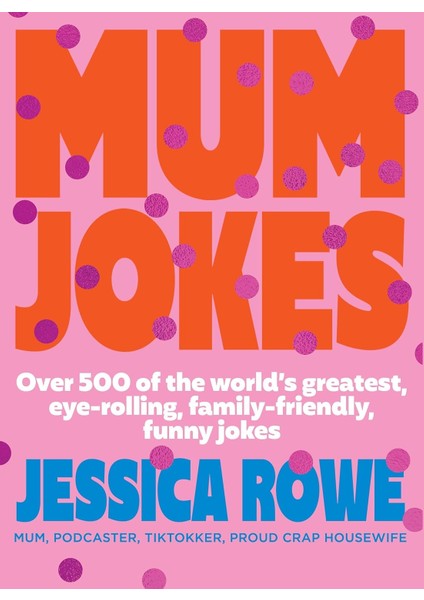 Mum Jokes: Over 500 Of The World's Greatest, Eye-Rolling, Family-Friendly, Funny Jokes - Jessica Rowe