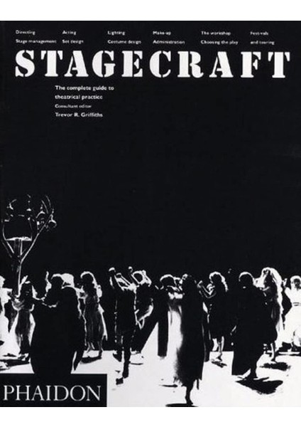 Stagecraft: The Complete Guide To Theatrical Practice - Trevor R Griffiths