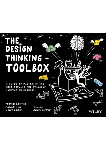 The Design Thinking Toolbox: A Guide To Mastering The Most Popular And Valuable Innovation Methods - Michael Lewrick