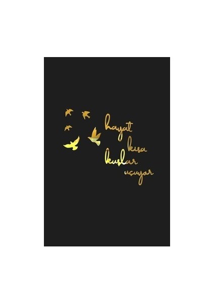 Hayat Kısa Kuşlar Uçuyor Gold Pleksi Duvar Yazısı