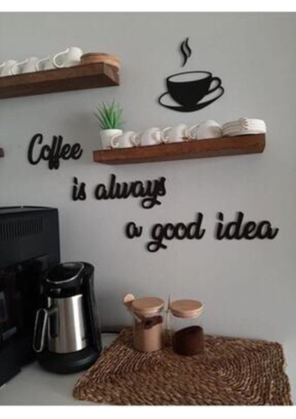 Coffee Is Always A Good Idea Ahşap Duvar Yazısı
