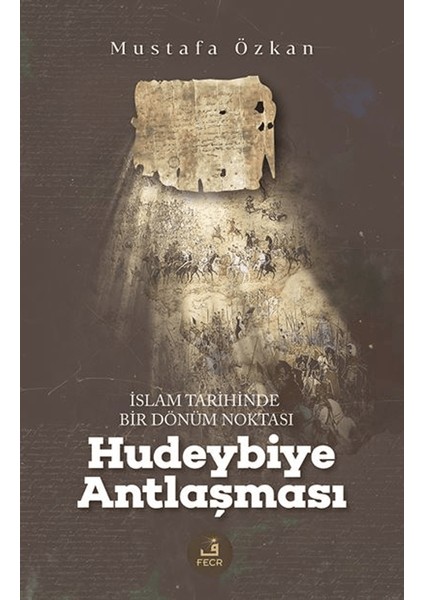 İslam Tarihinde Bir Dönüm Noktası Hudeybiye Antlaşması - Mustafa Özkan