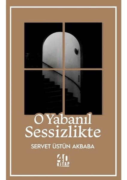 O Yabanıl Sessizlikte - Servet Üstün Akbaba