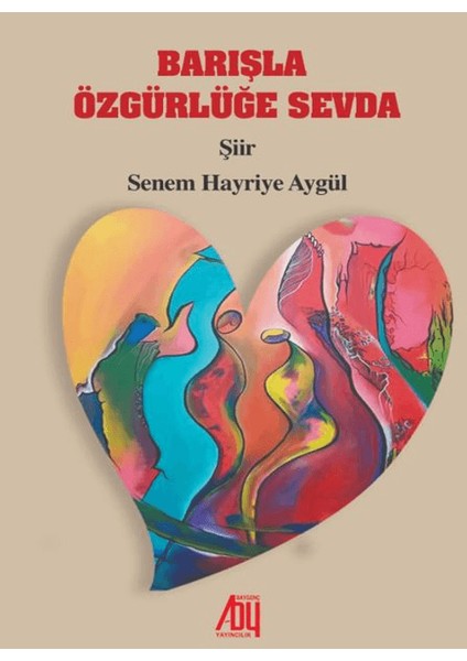 Barışla Özgürlüğe Sevda - Senem Hayriye Aygül