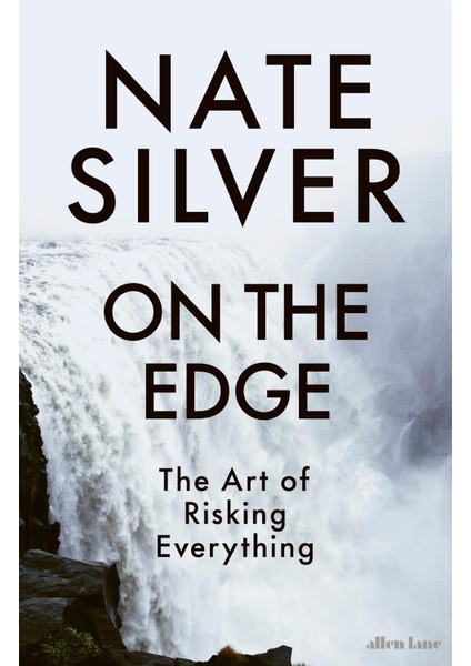 On The Edge the Art Of Risking Everything
