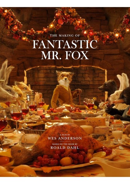 Fantastic Mr. Fox: The Making Of The Motion Picture - Wes Anderson