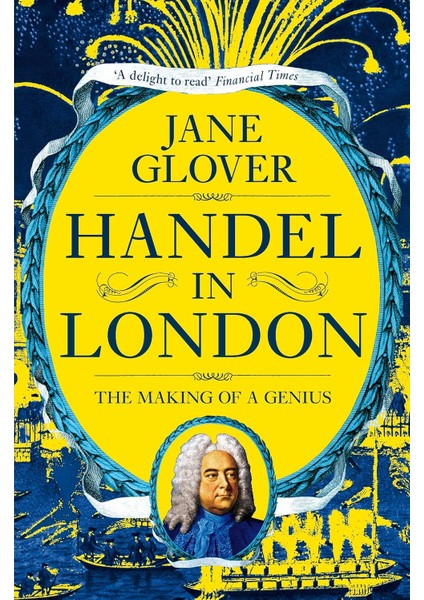 Handel In London: The Making Of A Genius - Jane Glover