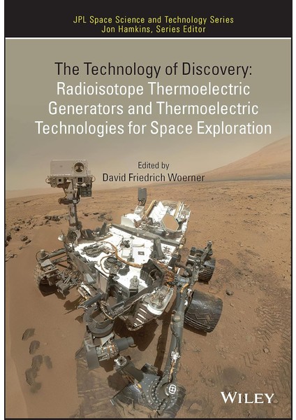 The Technology Of Discovery: Radioisotope Thermoelectric Generators And Thermoelectric Technologies - David Friedrich Woerner