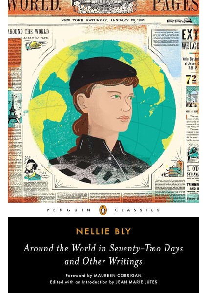 Around The World In Seventy-Two Days: And Other Writings - Nellie Bly