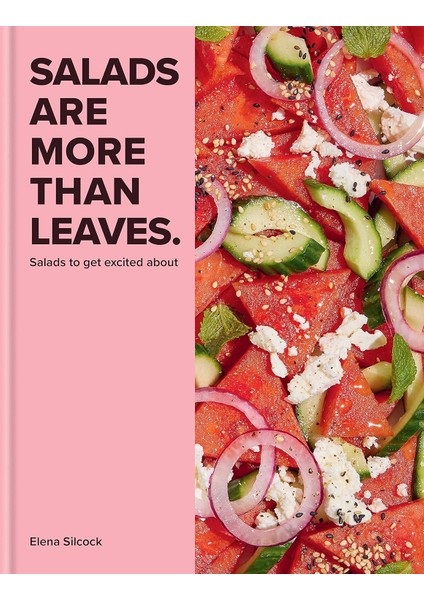 Salads Are More Than Leaves: Salads To Get Excited About - Elena Silcock