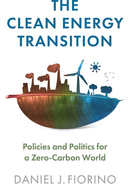 The Clean Energy Transition: Policies And Politics For A Zero-Carbon World - Daniel J. Fiorino