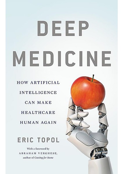 Deep Medicine: How Artificial Intelligence Can Make Healthcare Human Again