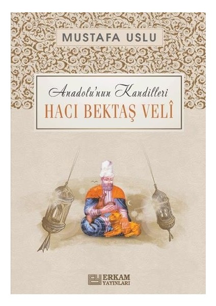Anadolu'nun Kandilleri - Hacı Bektaş Velî - Mustafa Uslu fiyatları