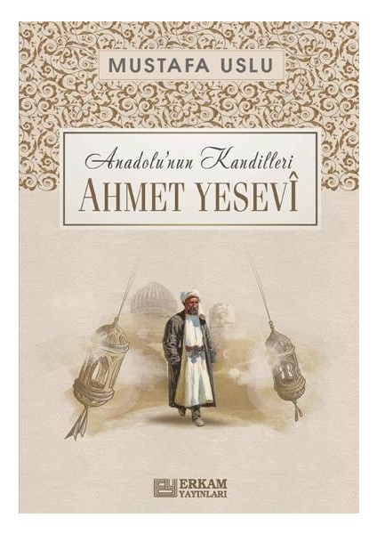Anadolu'nun Kandilleri - Ahmet Yesevî - Mustafa Uslu fiyatları