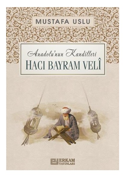 Anadolu'nun Kandilleri - Hacı Bayram Velî - Mustafa Uslu fiyatları
