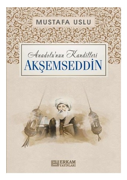 Anadolu'nun Kandilleri - Akşemseddin - Mustafa Uslu fiyatları