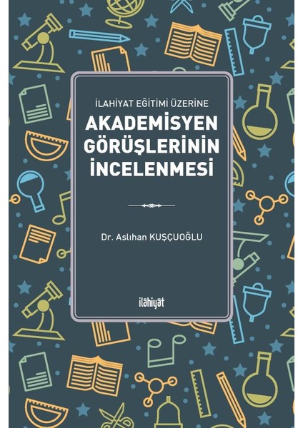 Ilahiyat Eğitimi Üzerine akademisyen Görüşlerinin Incelenmesi