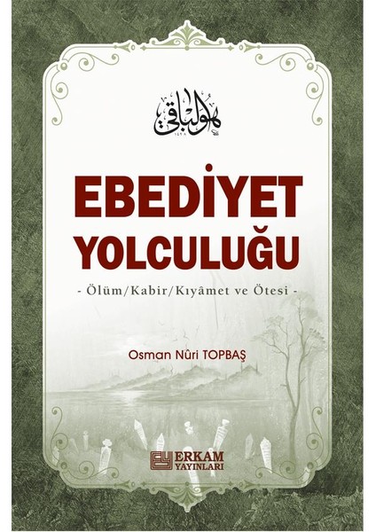 Ebediyet Yolculuğu Ölüm, Kabir, Kıyamet ve Ötesi - Osman Nuri Topbaş (Karton Kapak) fiyatları