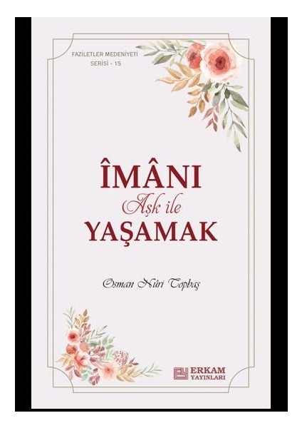 Faziletler Medeniyeti Serisi - 15 - İmanı Aşk ile Yaşamak - Osman Nuri Topbaş fiyatları