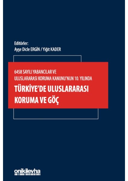 6458 Sayılı Yabancılar ve Uluslararası Koruma Kanunu'nun 10. Yılında Türkiye'de Uluslararası Koruma ve Göç