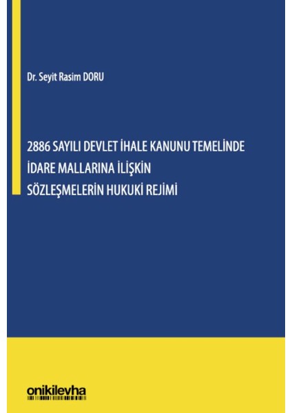 2886 Sayılı Devlet Ihale Kanunu Temelinde İdare Mallarına İlişkin Sözleşmelerin Hukuki Rejimi - Seyit Rasim Doru