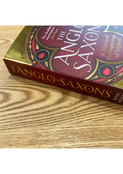 The Anglo-Saxons A History Of The Beginnings Of England -- Marc Morris